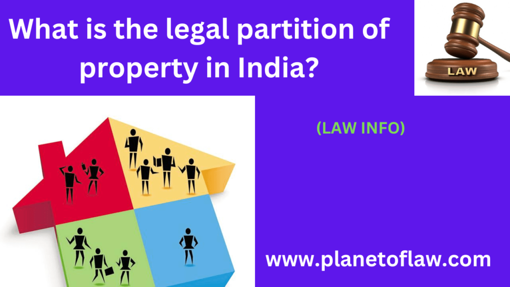Legal partition of property in India is process of dividing jointly owned property among heirs, ensuring equitable ownership.