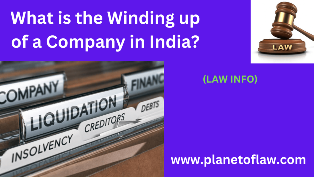 The Winding up of a company in India involves legally closing, dissolving a company, settling debts, distributing assets.