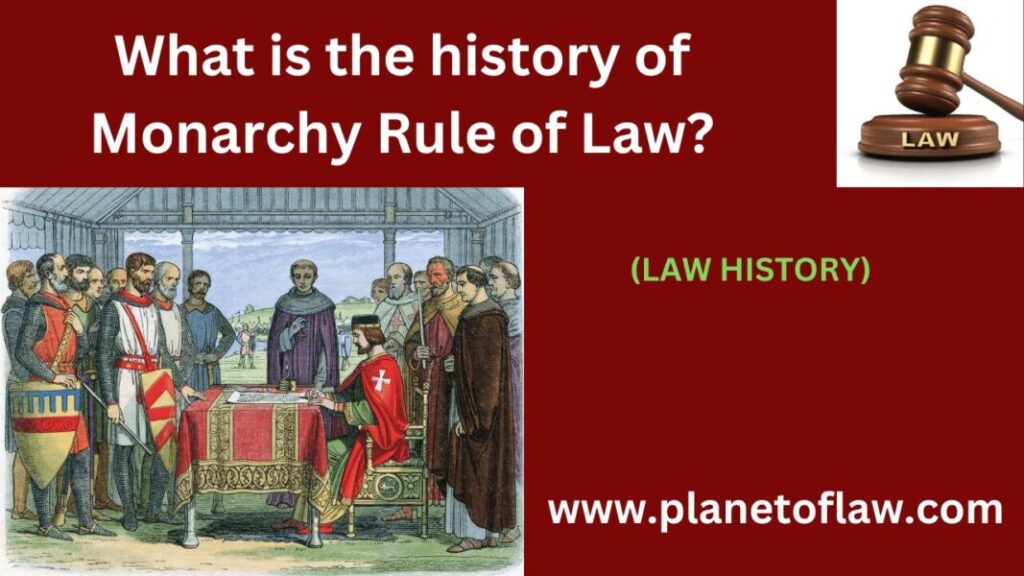 The history of Monarchy Rule of Law evolved devine right to constitutional limit, balancing power of monarch, legal framework