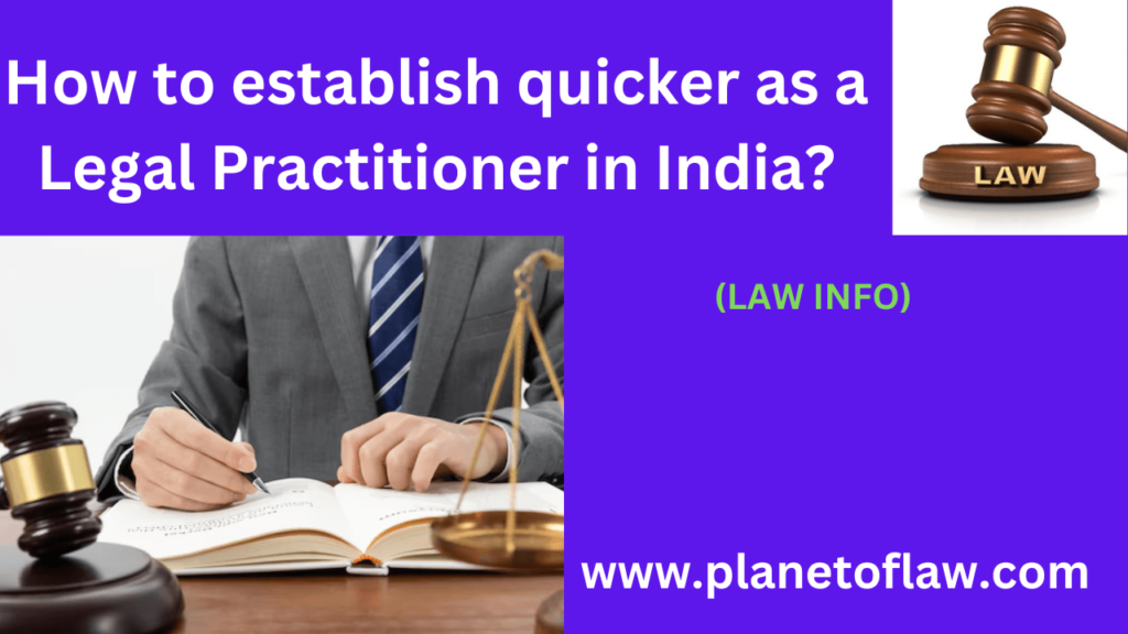 Establish quicker as Legal Practitioner in India, focus on education, gain practical experience through internships, network.