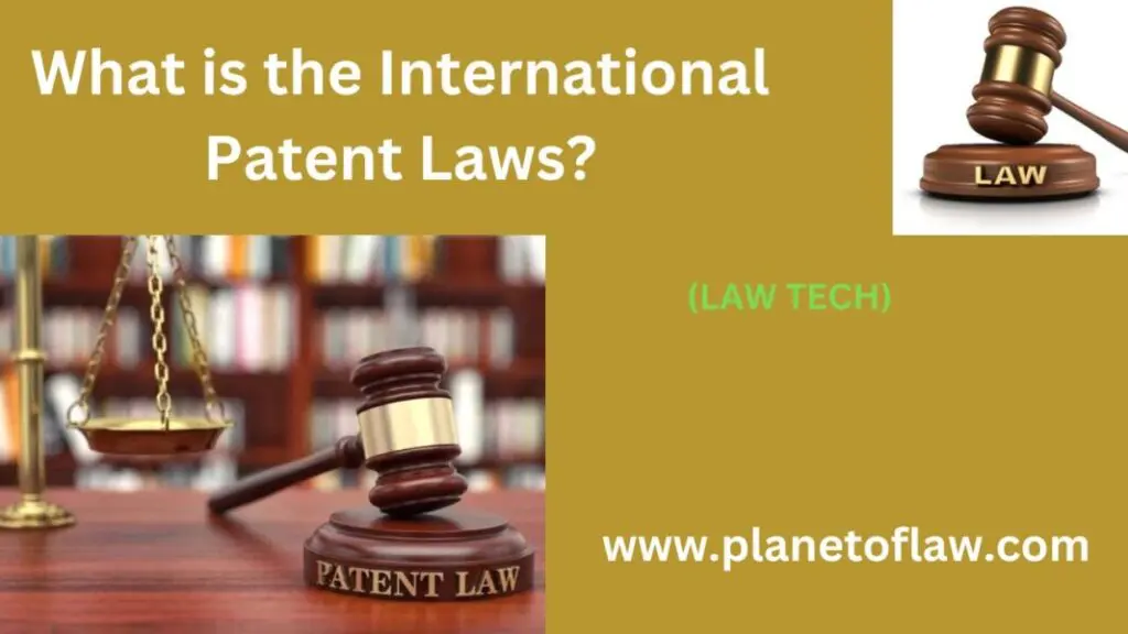 The International Patent Laws sets rules for countries' patent systems. It protect invention globally & fosters innovation.