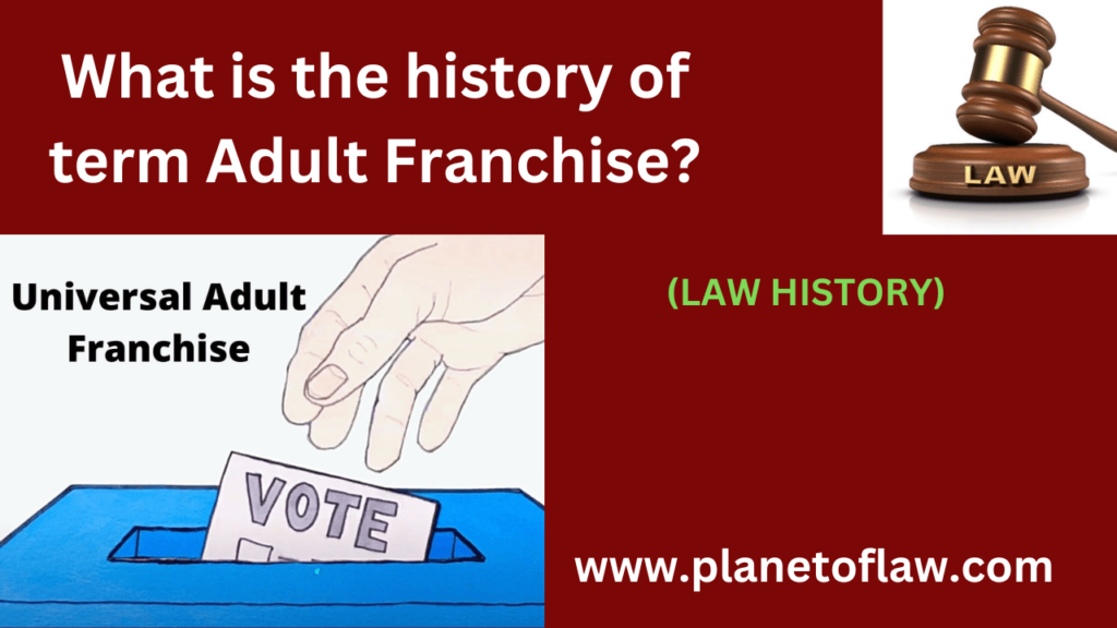 The history of term adult franchise involves expanding voting rights to all adult citizens, regardless of race or gender.